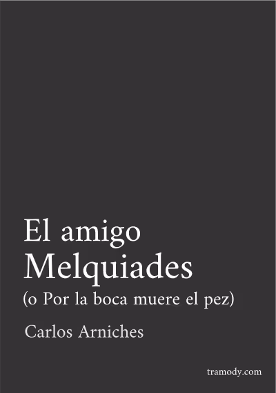 El amigo Melquíades, o Por la boca muere el pez